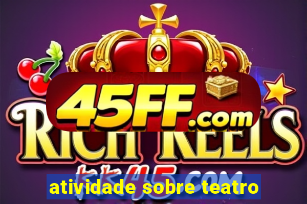 atividade sobre teatro